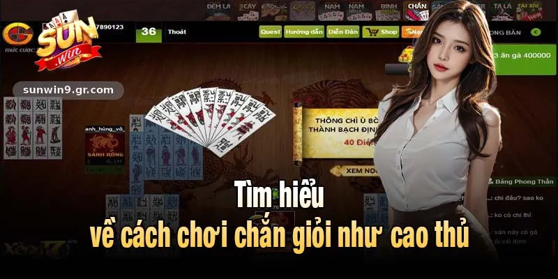 Tìm hiểu về cách chơi chắn giỏi như cao thủ