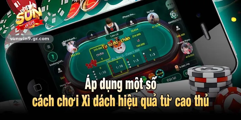 Áp dụng một số cách chơi Xì dách hiệu quả từ cao thủ