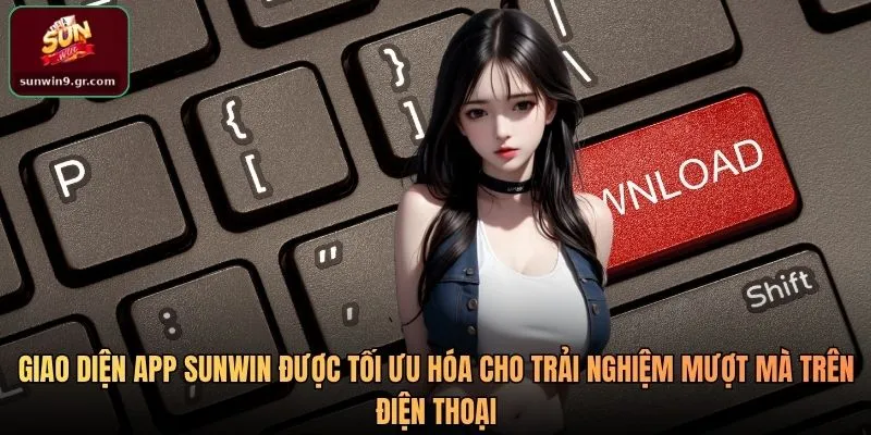Giao diện app SUNWIN được tối ưu hóa cho trải nghiệm mượt mà trên điện thoại