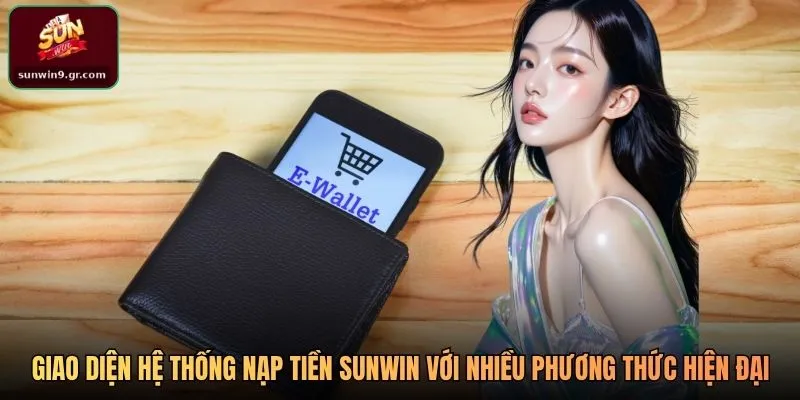 Giao diện hệ thống nạp tiền SUNWIN với nhiều phương thức hiện đại