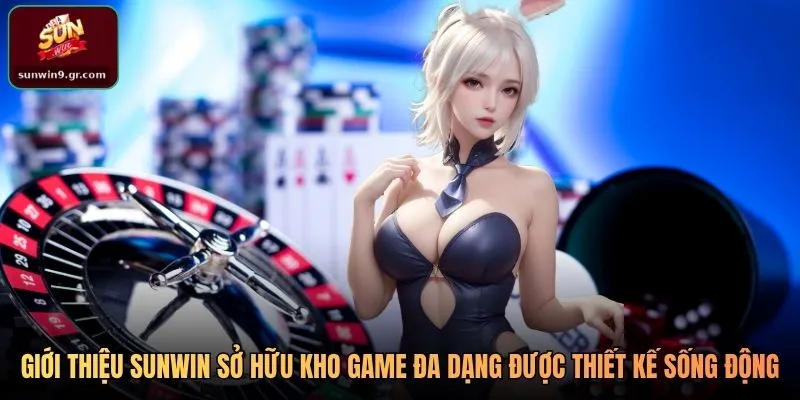 Giới thiệu SUNWIN sở hữu kho game đa dạng được thiết kế sống động