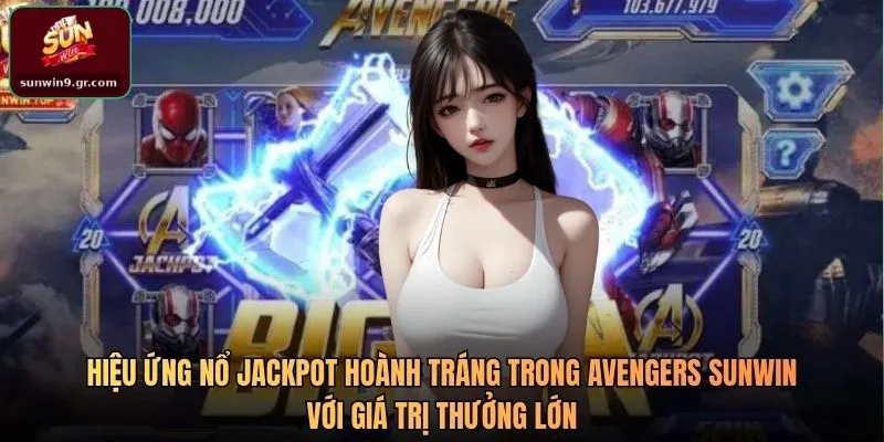 Hiệu ứng nổ Jackpot hoành tráng trong Avengers SUNWIN với giá trị thưởng lớn