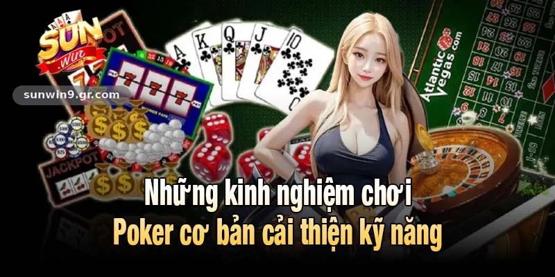 Những kinh nghiệm chơi Poker cơ bản cải thiện kỹ năng