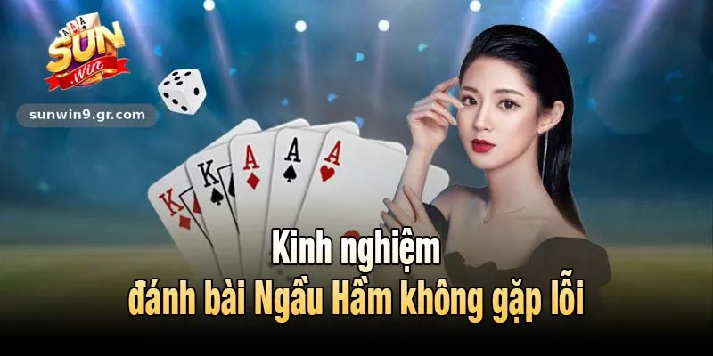 Kinh nghiệm đánh bài Ngầu Hầm không gặp lỗi