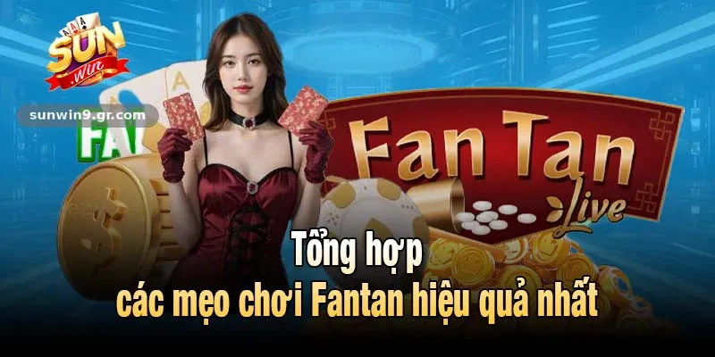 Tổng hợp các mẹo chơi Fantan hiệu quả nhất