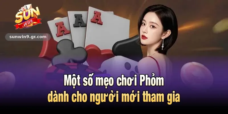 Một số mẹo chơi Phỏm dành cho người mới tham gia