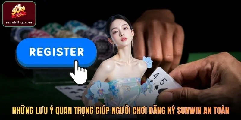 Những lưu ý quan trọng giúp người chơi đăng ký SUNWIN an toàn