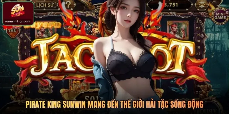 Pirate King SUNWIN mang đến thế giới hải tặc sống động