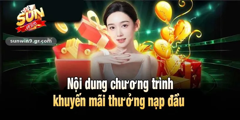 Nội dung chương trình thưởng nạp đầu tại Sunwin