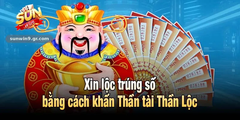 Xin lộc trúng số bằng cách khấn Thần tài Thần Lộc