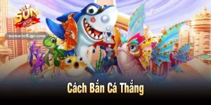 Cách Bắn Cá Thắng